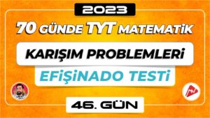 Karışım Problemleri – Efişinado Testi | TYT Matematik | 46.Gün | ▷ Video