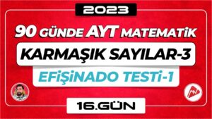 Karmaşık Sayılar-3 | Efişinado Testi-1 | AYT Matematik | 16.Gün | ▷ Video