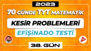 Kesir Problemleri – Efişinado Testi | TYT Matematik | 38.Gün | ▷ Video
