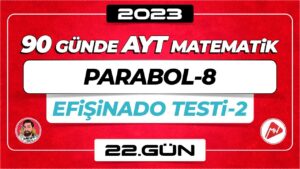 Parabol-8 | Efişinado Testi-2 | AYT Matematik | 22.Gün | ▷ Video