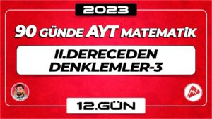 II.Dereceden Denklemler-3 | AYT Matematik | 12.Gün |▷ Video