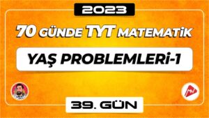 Yaş Problemleri-1 | TYT Matematik | 39.Gün |  ▷ Video