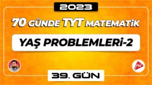 Yaş Problemleri-2 | TYT Matematik | 39.Gün |  ▷ Video