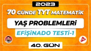 Yaş Problemleri – Efişinado Testi-1 | TYT Matematik | 40.Gün | ▷ Video