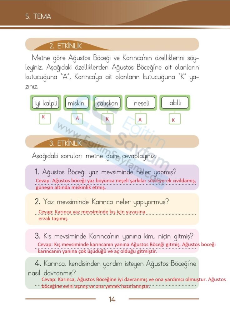 Metne göre Ağustos Böceği ve Karıncanın özelliklerini söyleyiniz. Aşağıdaki özelliklerden Ağustos Böceğine ait olanların kutucuğuna “A”, Karıncaya ait olanların kutucuğuna “K” yazınız.